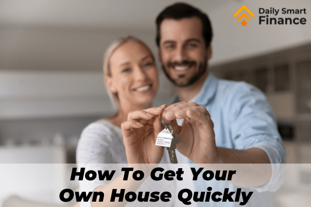 How To Get Your Own House Quickly