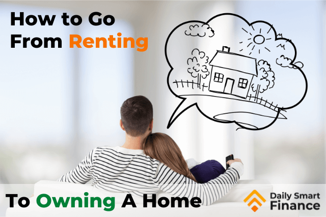 How To Go From Renting To Owning A Home